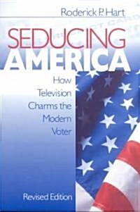 Seducing America: How Television Charms the Modern Voter (Paperback, Rev)