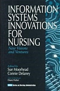 Information Systems Innovations for Nursing: New Visions and Ventures (Hardcover)