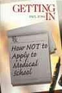 Getting in: How Not to Apply to Medical School (Paperback)