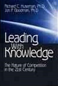 Leading with Knowledge: The Nature of Competition in the 21st Century (Paperback)