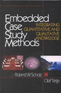 Embedded case study methods : integrating quantitative and qualitative knowledge