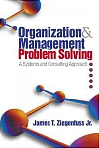 Organization and Management Problem Solving: A Systems and Consulting Approach (Hardcover)