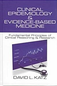 Clinical Epidemiology & Evidence-Based Medicine: Fundamental Principles of Clinical Reasoning & Research (Hardcover)