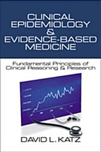 Clinical Epidemiology & Evidence-Based Medicine: Fundamental Principles of Clinical Reasoning & Research (Paperback)