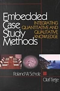 Embedded Case Study Methods: Integrating Quantitative and Qualitative Knowledge (Paperback)