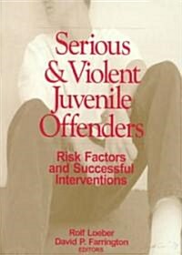 Serious and Violent Juvenile Offenders: Risk Factors and Successful Interventions (Paperback, Revised)