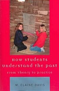 How Students Understand the Past: From Theory to Practice (Paperback)