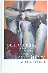 Performing Femininity: Rewriting Gender Identity (Hardcover)