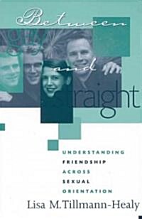 Between Gay and Straight: Understanding Friendship Across Sexual Orientation (Paperback)