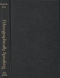 Ethnographically Speaking: Autoethnography, Literature, and Aesthetics (Hardcover)