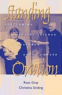 Standing Ovation: Performing Social Science Research about Cancer [With Video] (Paperback)