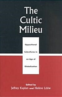 The Cultic Milieu: Oppositional Subcultures in an Age of Globalization (Paperback)