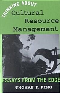 Thinking about Cultural Resource Management: Essays from the Edge (Paperback)