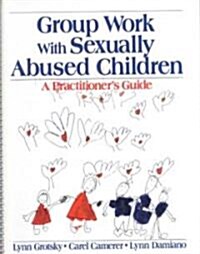 Group Work with Sexually Abused Children: A Practitioners Guide (Paperback)