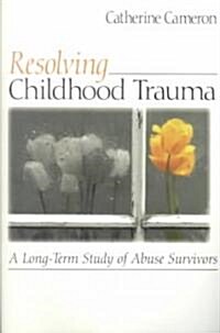 Resolving Childhood Trauma: A Long-Term Study of Abuse Survivors (Paperback)