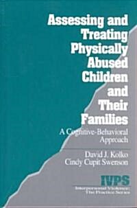 Assessing and Treating Physically Abused Children and Their Families: A Cognitive-Behavioral Approach (Hardcover)