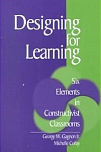 Designing for Learning: Six Elements in Constructivist Classrooms (Paperback)