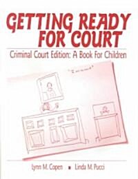 Getting Ready for Court: Criminal Court Edition: A Book for Children (Paperback)