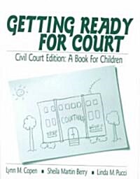 Getting Ready for Court: Civil Court Edition: A Book for Children (Paperback)