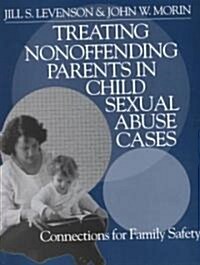 Treating Nonoffending Parents in Child Sexual Abuse Cases: Connections for Family Safety [With Workbook] (Paperback)