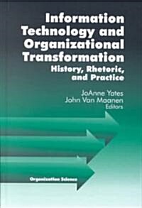 Information Technology and Organizational Transformation: History, Rhetoric and Preface (Hardcover)