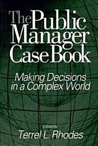 The Public Manager Case Book: Making Decisions in a Complex World (Paperback)