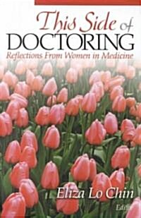 This Side of Doctoring: Reflections from Women in Medicine (Hardcover)