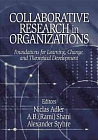 Collaborative Research in Organizations: Foundations for Learning, Change, and Theoretical Development (Hardcover)