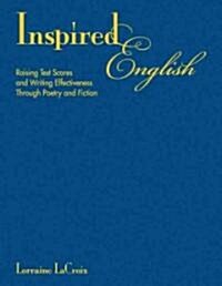 Inspired English: Raising Test Scores and Writing Effectiveness Through Poetry and Fiction (Hardcover)