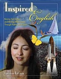 Inspired English: Raising Test Scores and Writing Effectiveness Through Poetry and Fiction (Paperback)