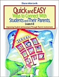Quick and Easy Ways to Connect with Students and Their Parents, Grades K-8: Improving Student Achievement Through Parent Involvement (Hardcover)