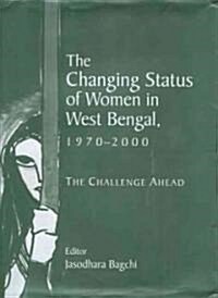 The Changing Status of Women in West Bengal, 1970-2000: The Challenge Ahead (Hardcover)