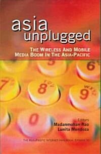 Asia Unplugged: The Wireless and Mobile Media Boom in the Asia-Pacific (Hardcover)