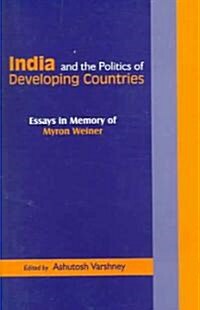 India and the Politics of Developing Countries: Essays in Memory of Myron Weiner (Paperback)