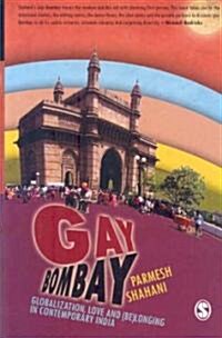 Gay Bombay: Globalization, Love and (Be)Longing in Contemporary India (Paperback)