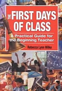 The First Days of Class: A Practical Guide for the Beginning Teacher (Paperback)