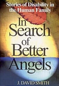 In Search of Better Angels: Stories of Disability in the Human Family (Paperback)
