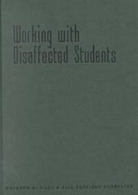 Working with Disaffected Students: Why Students Lose Interest in School and What We Can Do about It (Hardcover)