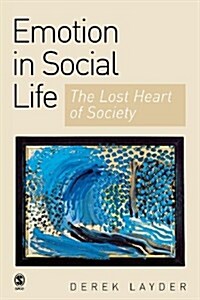 Emotion in Social Life: The Lost Heart of Society (Paperback)