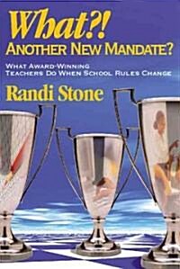 What?! Another New Mandate?: What Award Winning Teachers Do When School Rules Change (Hardcover)