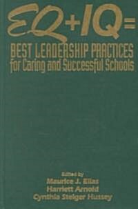 Eq + IQ = Best Leadership Practices for Caring and Successful Schools (Hardcover)