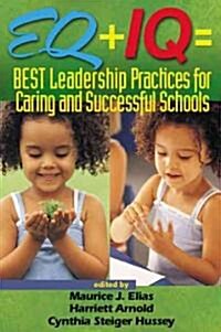 Eq + IQ = Best Leadership Practices for Caring and Successful Schools (Paperback)