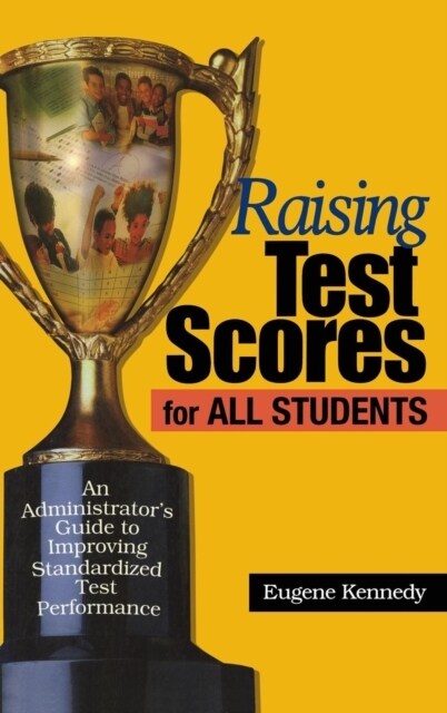 Raising Test Scores for All Students: An Administrator′s Guide to Improving Standardized Test Performance (Hardcover)