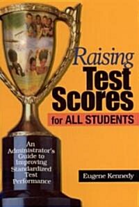 Raising Test Scores for All Students: An Administrator′s Guide to Improving Standardized Test Performance (Paperback)