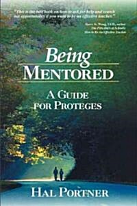 Being Mentored: A Guide for Proteges (Hardcover)