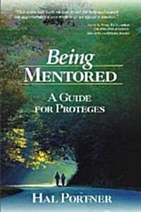 Being Mentored: A Guide for Proteges (Paperback)