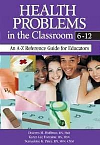 Health Problems in the Classroom 6-12: An A-Z Reference Guide for Educators (Hardcover)