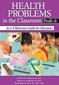 Health Problems in the Classroom Prek-6: An A-Z Reference Guide for Educators (Hardcover)