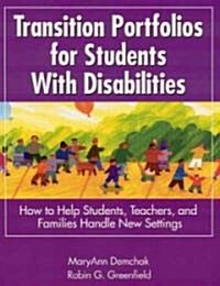 Transition Portfolios for Students with Disabilities: How to Help Students, Teachers, and Families Handle New Settings (Paperback)