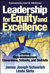 Leadership for Equity and Excellence: Creating High-Achievement Classrooms, Schools, and Districts (Paperback)